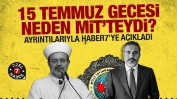 15 Temmuz gecesi neden MİT’teydi? Mehmet Görmez ayrıntılarıyla Haber7’ye anlattı