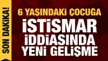 6 yaşındaki çocuğa istismar iddiasında tutuklama talebi