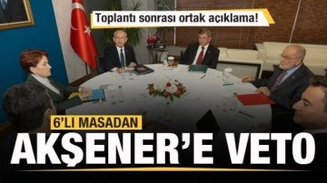 6'lı masadan Meral Akşener'e veto! Ortak açıklama!