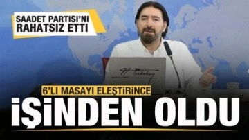 6'lı masayı eleştirdi, işinden oldu! Saadet Partisi'ni rahatsız etti