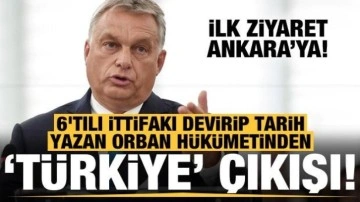 6'tılı ittifakı deviren Orban hükümetinden dikkat çeken Türkiye çıkışı!