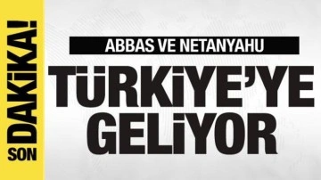 Abbas ve Netanyahu Türkiye'ye geliyor