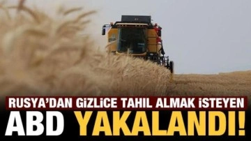 ABD gizlice Rusya'dan tahıl almak isterken yakalandı!