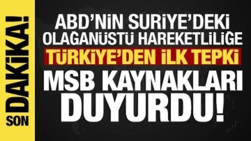 ABD'nin Suriye'deki olağanüstü hareketliliğe Türkiye'den ilk tepki! MSB'den açık