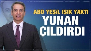 ABD Türkiye için yeşil ışık yaktı! Yunanistan çılgına döndü