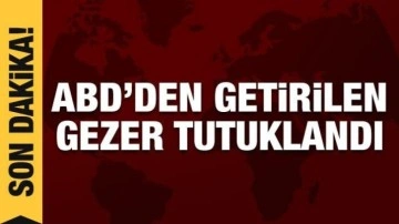 ABD'den getirilen Memet Gezer tutuklandı