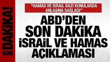 ABD'den son dakika İsrail ve Hamas açıklaması: Bazı konularda anlaştılar!