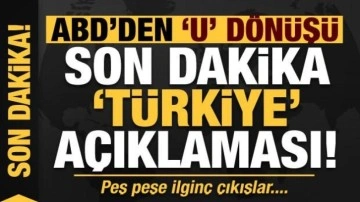 ABD'den 'U' dönüşü: Son dakika 'Türkiye' açıklaması!