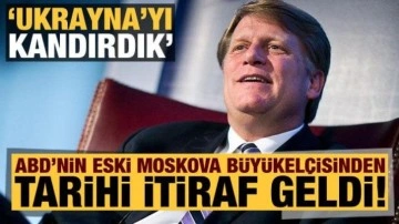 ABD'nin eski Moskova Büyükelçisi McFaul'den bomba itiraf: Ukrayna'yı kandırdık!