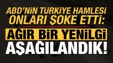 ABD'nin Türkiye hamlesi onları şoke etti: Ağır bir yenilgi, aşağılandık!