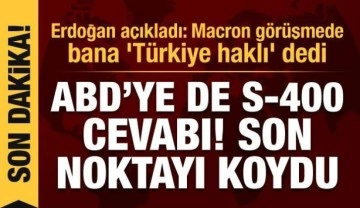 ABD'ye de S-400 cevabı! Erdoğan açıkladı: Macron bana 'Türkiye haklı' dedi