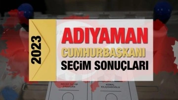 Adıyaman seçim sonuçları açıklandı! Deprem bölgesinde Erdoğan'ın ve Kılıçdaroğlu'nun oylar