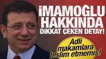 Adli makamlara teslim etmemiş: İmamoğlu hakkında dikkat çeken detay!