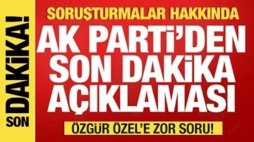 AK Parti'den soruşturmalar hakkında son dakika açıklaması