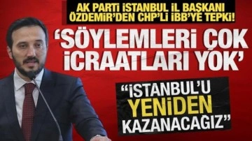 AK Parti İstanbul İl Başkanı Özdemir'den CHP'ye tepki! 'Söylemleri çok icraatları yok