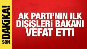 AK Parti'nin ilk dışişleri bakanı Yaşar Yakış vefat etti