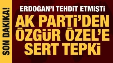 AK Parti'den CHP'li Özgür Özel'e sert tepki: Hiç kimse Cumhurbaşkanımızı tehdit edeme