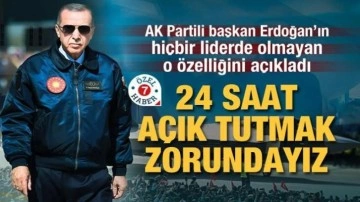 AK Partili başkan Erdoğan’ın o özelliğini açıkladı: 24 saat açık tutmak zorundayız