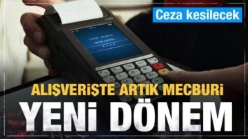 Alışverişlerde yeni dönem: Vermeyene ceza kesilecek