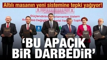 Altılı masanın yeni sistemine tepki yağıyor! 'Bu apaçık bir darbedir'