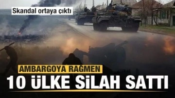 Ambargoya karşın 10 ülke Rusya'ya silah sattı! Skandal ortaya çıktı