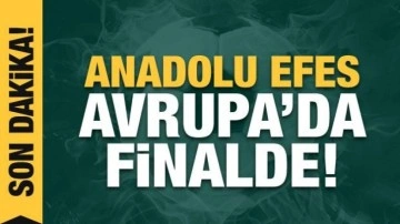 Anadolu Efes Avrupa'da finalde!