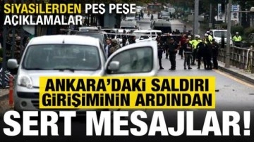 Ankara'daki saldırı girişiminin ardından siyasilerden peş peşe açıklamalar!