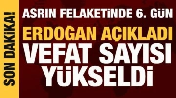 Asrın felaketinde 6'ıncı gün: Can kaybı ve yaralı sayısı yükseldi