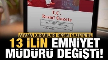 Atama kararları Resmi Gazete'de: 13 ilin emniyet müdürü değişti