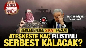 Ateşkes sürecinde kaç Filistinli serbest kalacak? İsrail medyası hesapladı! Sinvar detayı