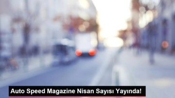 Auto Speed Magazine Nisan Sayısı Yayında!