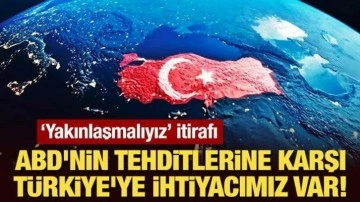 Avrupa'dan itiraf: ABD'nin tehditlerine karşı Türkiye'ye ihtiyacımız var!