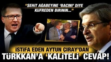 Aytun Çıray'dan, şehit ağabeyine küfreden Lütfü Türkkan'a 'kaliteli' cevap!