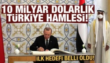 BAE'den 10 milyar dolarlık Türkiye hamlesi! İlk rotası belli oldu