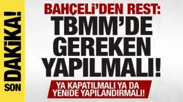 Bahçeli'den rest: TBMM'de gereken yapılmalı! Ya kapatılmalı ya da yeniden yapılandırmalı