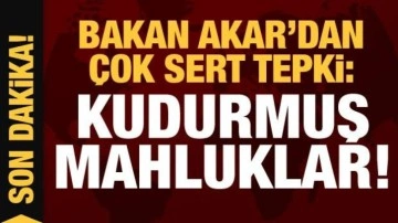 Bakan Akar'dan çok sert tepki: Kudurmuş mahluklar