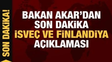 Bakan Akar'dan son dakika İsveç ve Finlandiya açıklaması