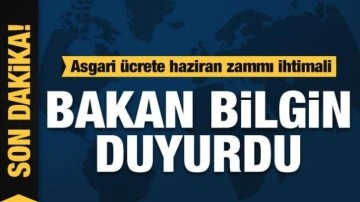 Bakan Bilgin: İhtiyaç olursa asgari ücrete ara zam yapılabilir