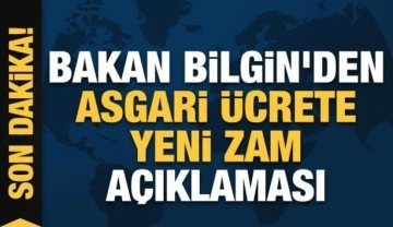 Bakan Bilgin'den asgari ücrete yeni zam açıklaması