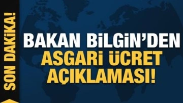 Bakan Bilgin'den son dakika asgari ücret açıklaması