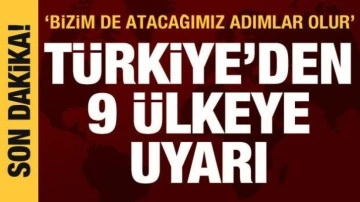 Bakan Çavuşoğlu: 9 büyükelçiye gerekli uyarıları yaptık