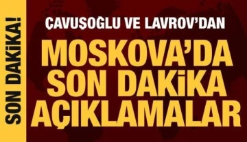 Bakan Çavuşoğlu ile Rus mevkidaşı Lavrov'dan Moskova'da önemli açıklamalar