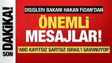 Bakan Fidan: ABD kayıtsız şartsız İsrail'i destekliyor