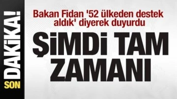 Bakan Fidan'dan dünyaya son dakika çağrısı! '52 ülkeden destek aldık' diyerek duyurdu