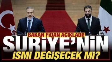 Bakan Fidan son dakika duyurdu! Suriye'nin ismi değişecek mi?