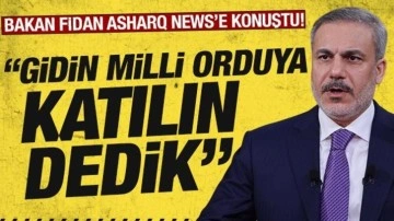 Bakan Fidan: "Türkiye, yakın olduğu gruplara milli orduya katılın dedi"