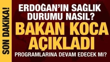 Bakan Koca: Cumhurbaşkanımızın sağlık durumu gayet iyi