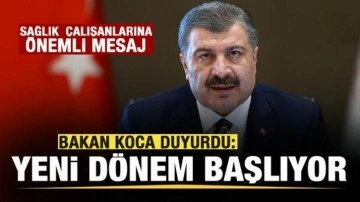 Bakan Koca'dan sağlık çalışanlarına mesaj: Yeni dönem başlıyor!