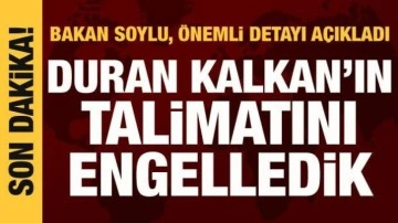 Bakan Soylu: Duran Kalkan'ın protesto talimatını engelledik
