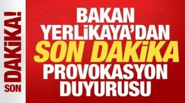 Bakan Yerlikaya'dan son dakika provokasyon duyurusu! Gözaltı sayısı açıklandı